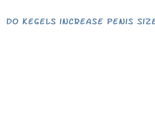 do kegels increase penis size