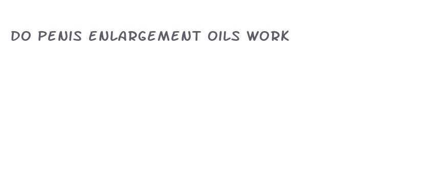 do penis enlargement oils work