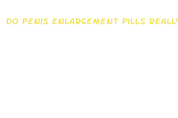 do penis enlargement pills really work