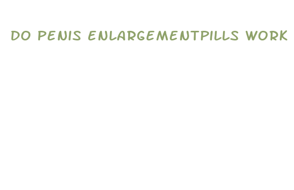 do penis enlargementpills work