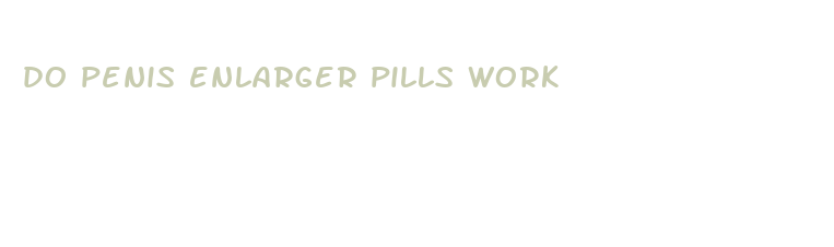 do penis enlarger pills work