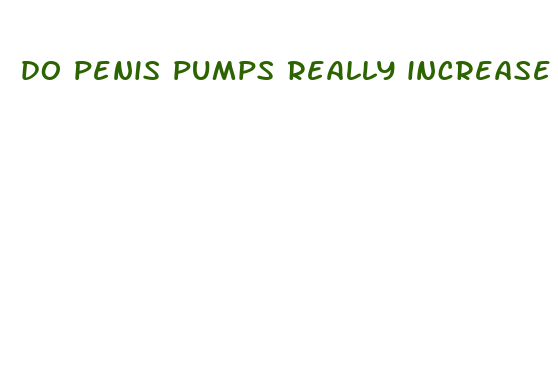 do penis pumps really increase size