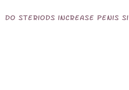 do steriods increase penis size