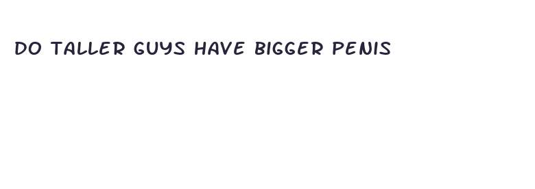 do taller guys have bigger penis