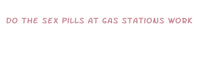 do the sex pills at gas stations work