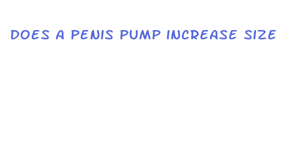 does a penis pump increase size