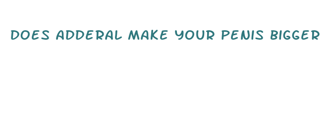 does adderal make your penis bigger