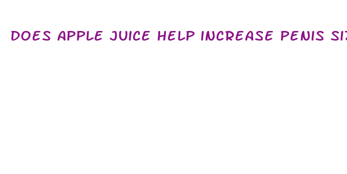 does apple juice help increase penis size