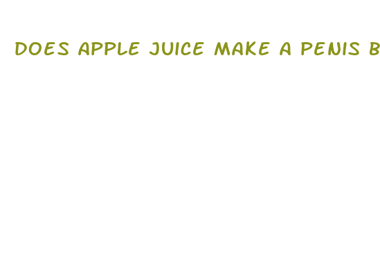 does apple juice make a penis bigger