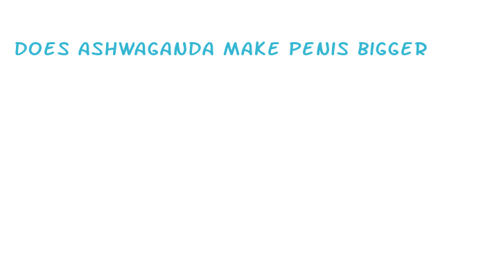 does ashwaganda make penis bigger