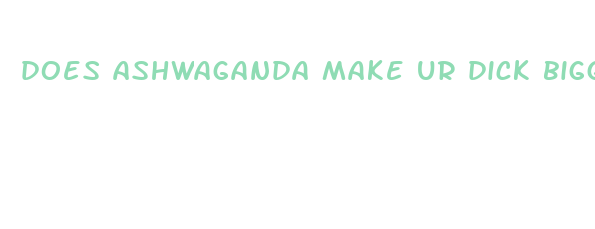 does ashwaganda make ur dick bigger