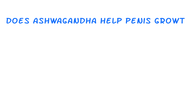 does ashwagandha help penis growth