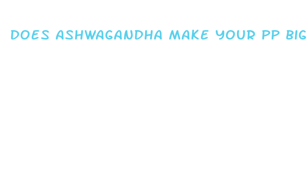 does ashwagandha make your pp bigger