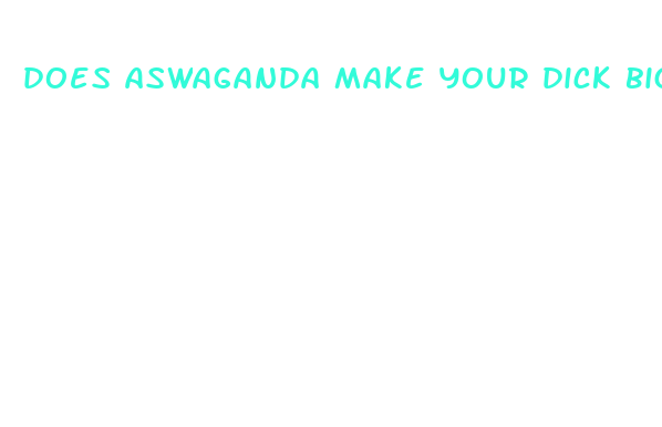 does aswaganda make your dick bigger