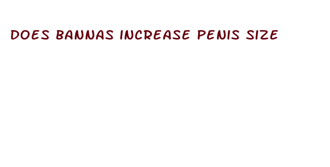 does bannas increase penis size