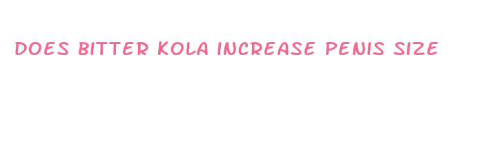 does bitter kola increase penis size