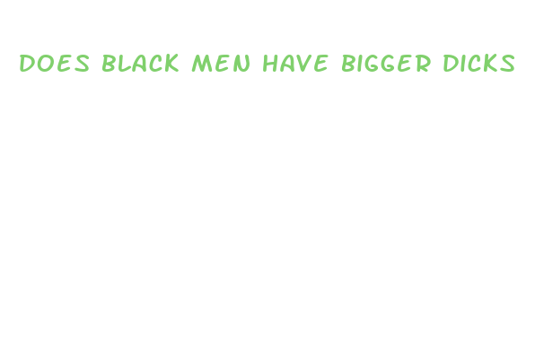 does black men have bigger dicks