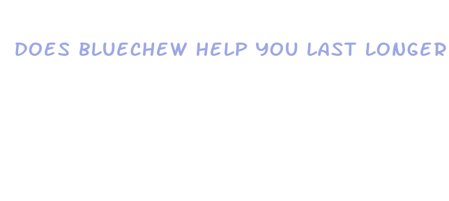 does bluechew help you last longer