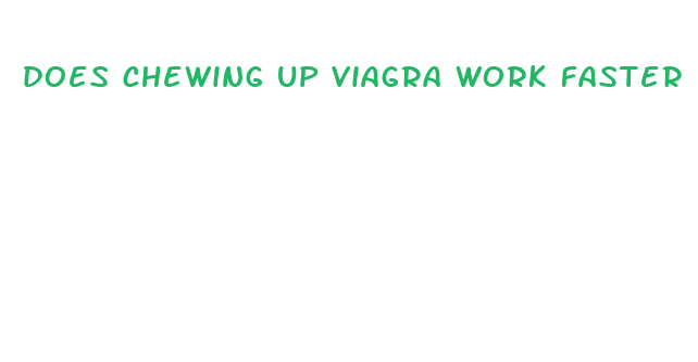 does chewing up viagra work faster