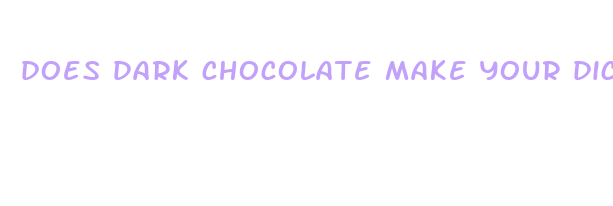 does dark chocolate make your dick bigger