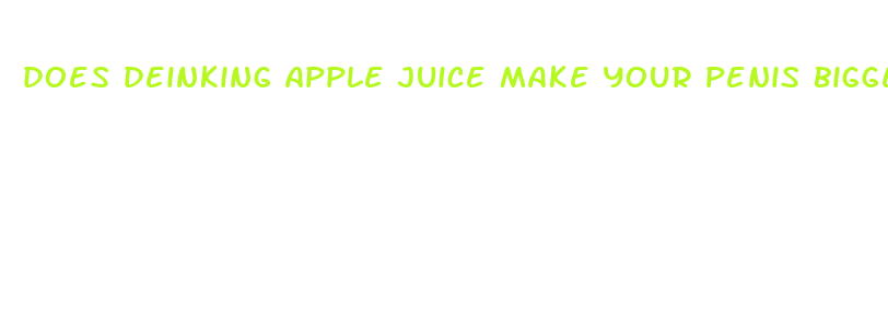 does deinking apple juice make your penis bigger