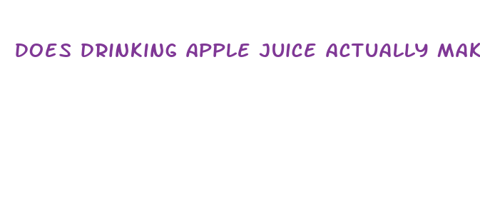 does drinking apple juice actually make your penis bigger