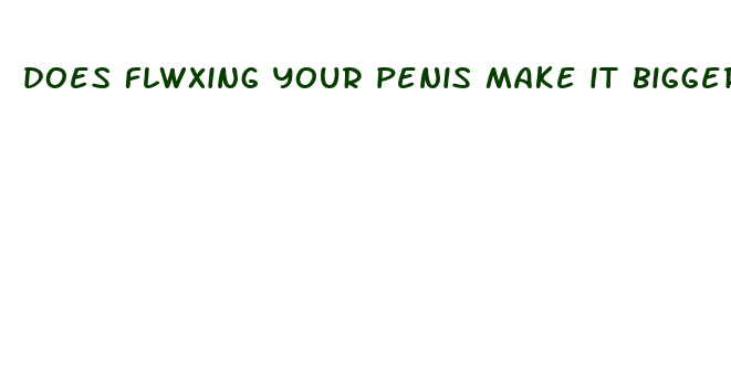 does flwxing your penis make it bigger