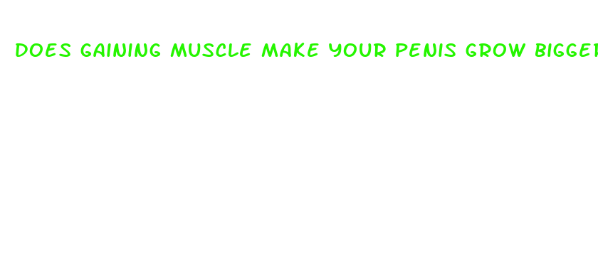 does gaining muscle make your penis grow bigger