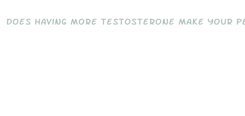 does having more testosterone make your penis bigger