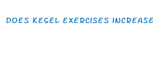 does kegel exercises increase penis size