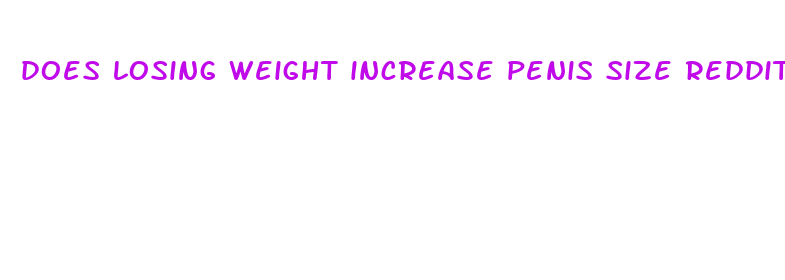 does losing weight increase penis size reddit