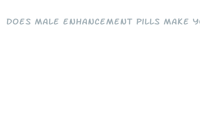 does male enhancement pills make you last longer