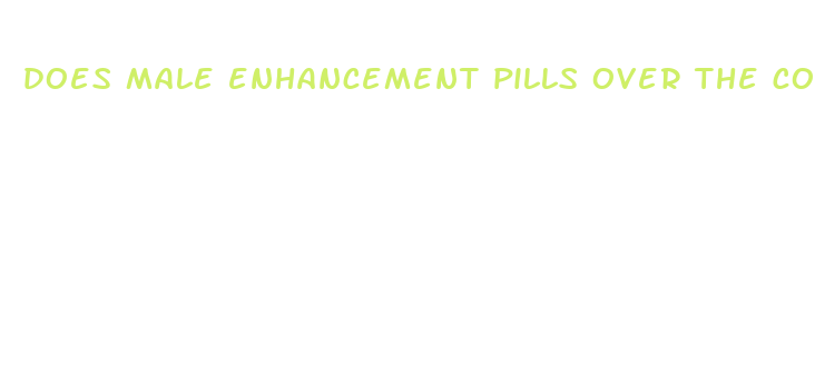 does male enhancement pills over the counter work