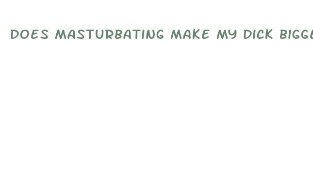 does masturbating make my dick bigger