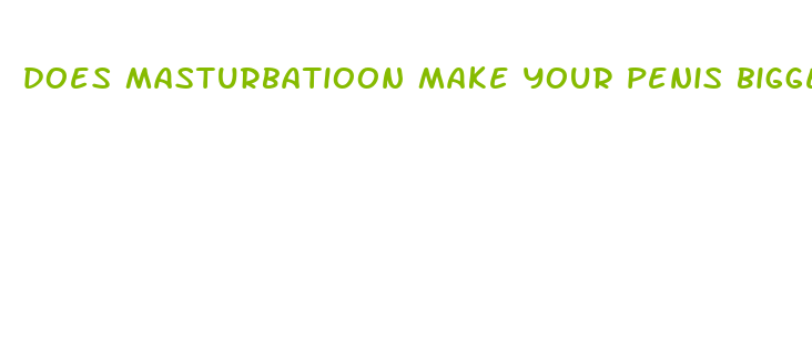 does masturbatioon make your penis bigger