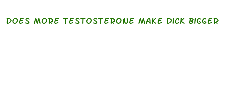 does more testosterone make dick bigger