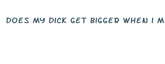 does my dick get bigger when i masturbate