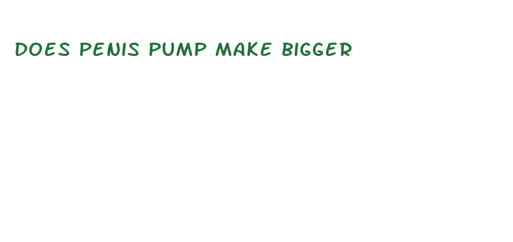 does penis pump make bigger