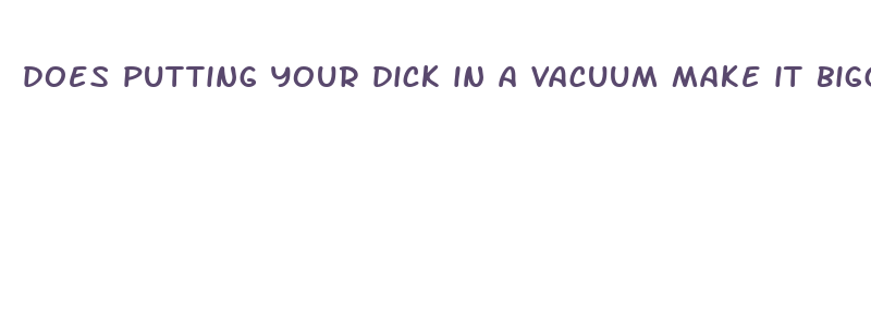 does putting your dick in a vacuum make it bigger