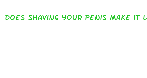 does shaving your penis make it look bigger