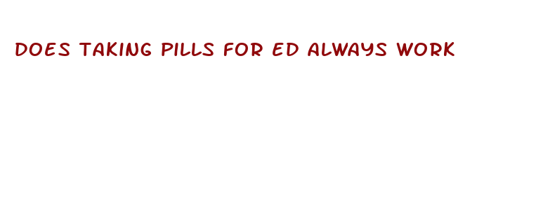 does taking pills for ed always work