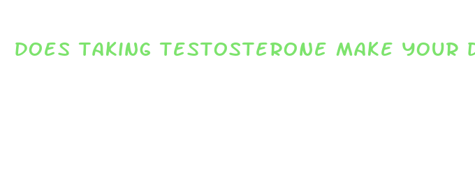 does taking testosterone make your dick bigger