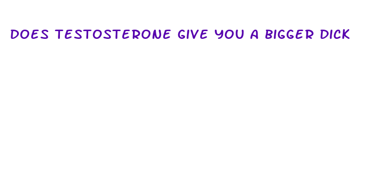 does testosterone give you a bigger dick