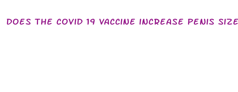 does the covid 19 vaccine increase penis size