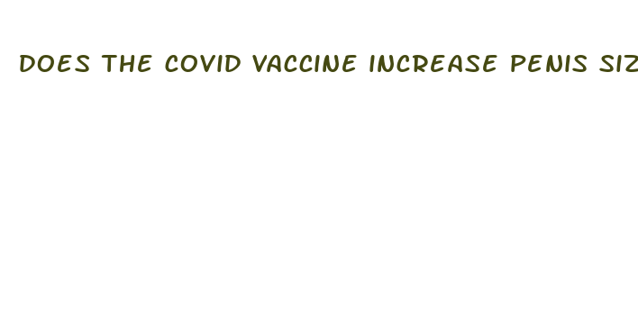 does the covid vaccine increase penis size