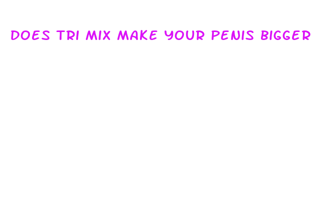 does tri mix make your penis bigger