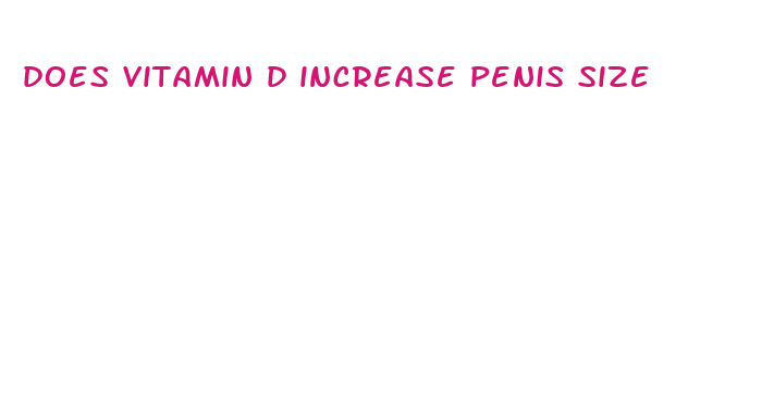 does vitamin d increase penis size