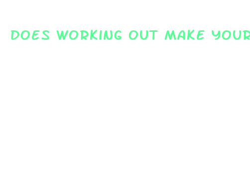 does working out make your penis smaller