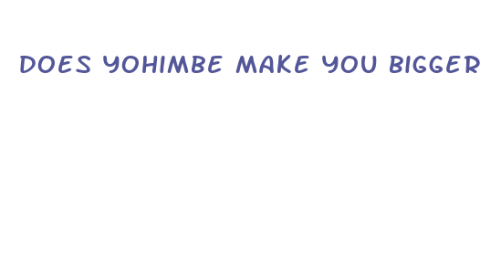 does yohimbe make you bigger