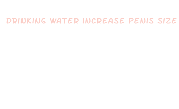 drinking water increase penis size